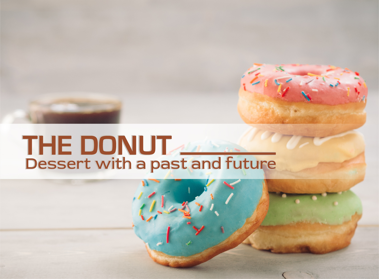 THE DONUT -  DESSERT WITH A PAST AND FUTURE